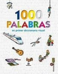 1000 palabras: Mi primer diccionario visual