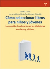 Cómo seleccionar libros para niños y jóvenes: Los comités de valoración en las bibliotecas escolares y públicas