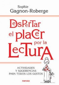 Despertar el placer por la lectura: Actividades y sugerencias para todos los gustos