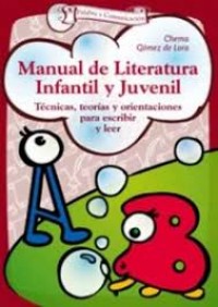 Manual de literatura infantil y juvenil: Técnicas, teorías y orientaciones para escribir y leer