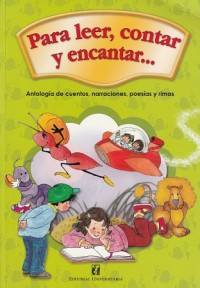 Para leer, contar y encantar... Antología de cuentos, narraciones, poesías y rimas