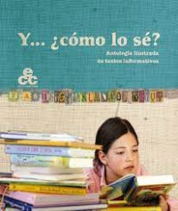 Y ... ¿cómo lo sé? : Antología ilustrada de textos informativos